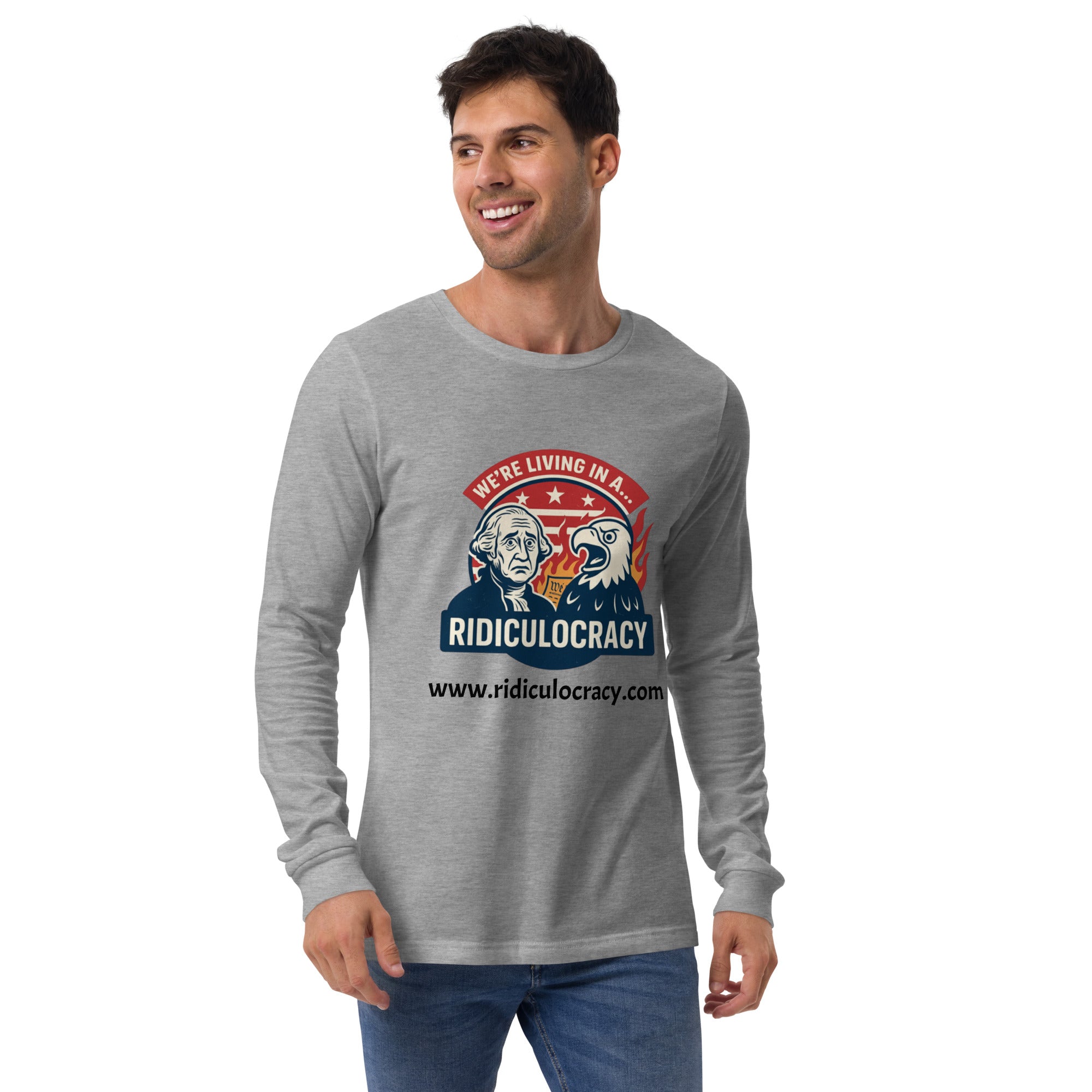 We're Living in a Ridiculocracy - Unisex Long Sleeve Tee
