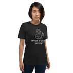 What if you're wrong? - Unisex t-shirt