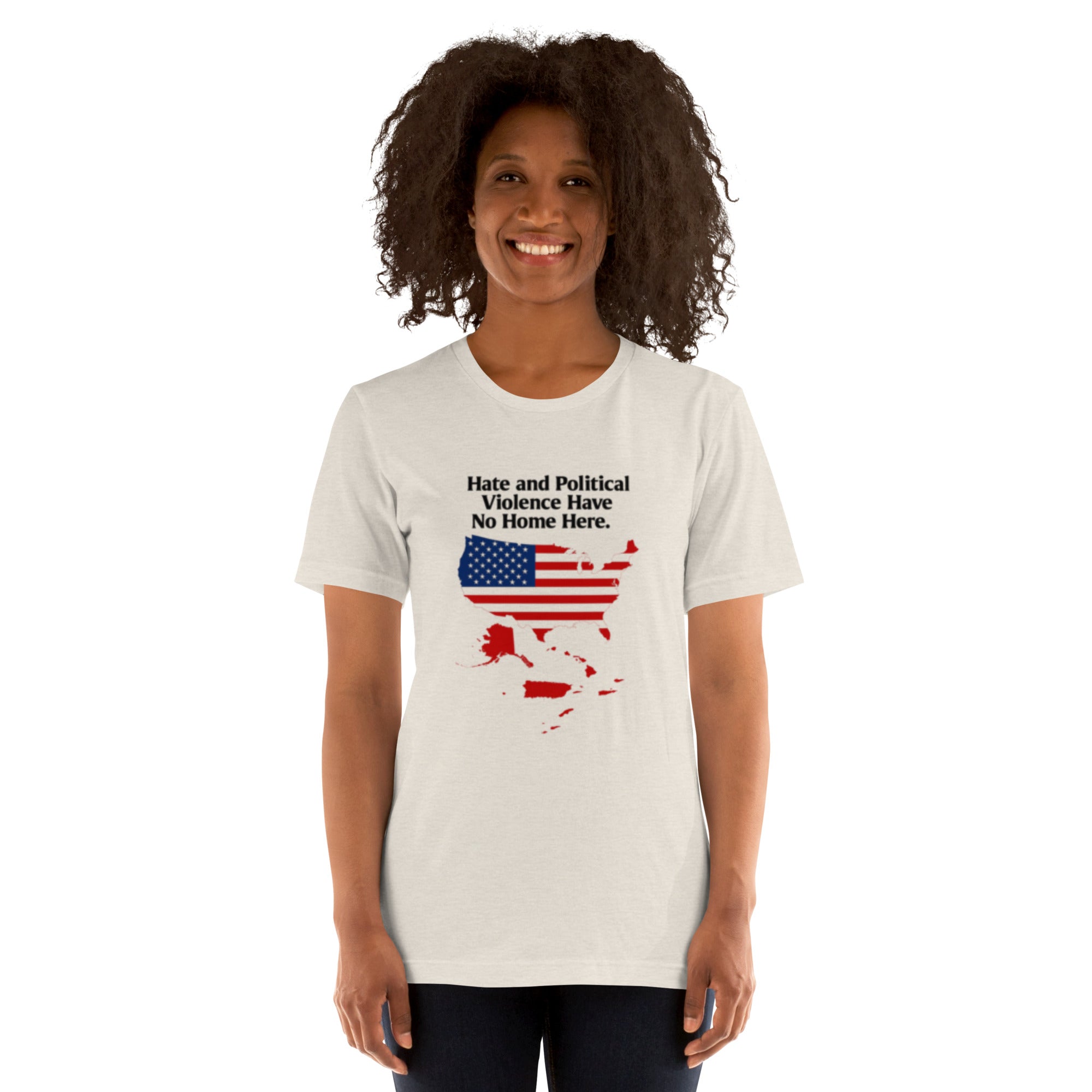 Hate and Political Violence Have No Home Here - Unisex t-shirt